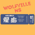 ONE  TICKET To Jack Pine + The Dirty Sheep @ Wolfville, NS